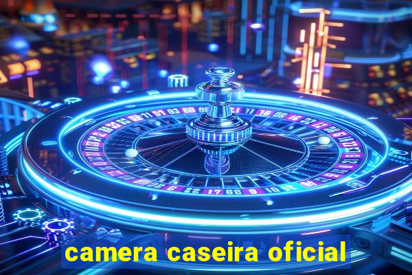 camera caseira oficial